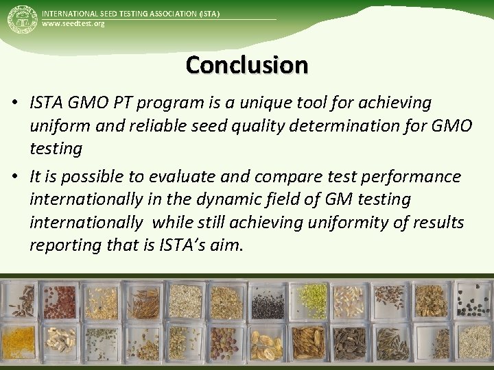 INTERNATIONAL SEED TESTING ASSOCIATION (ISTA) www. seedtest. org Conclusion • ISTA GMO PT program