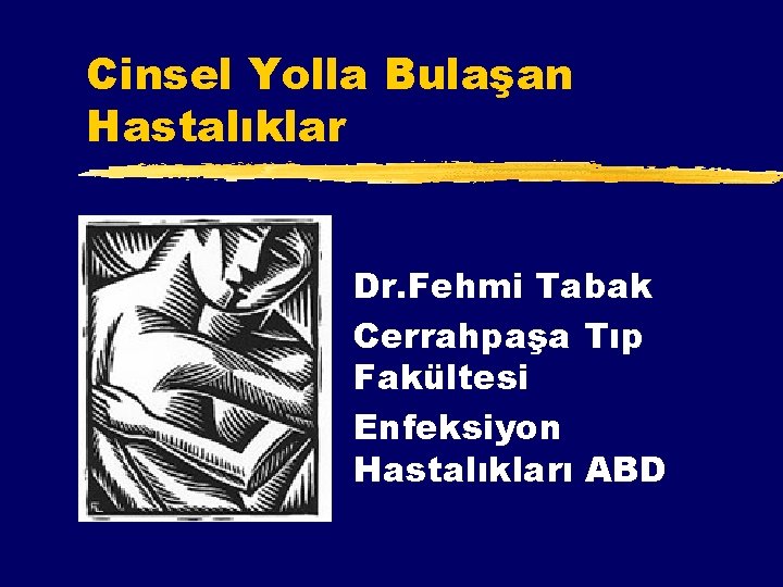 Cinsel Yolla Bulaşan Hastalıklar Dr. Fehmi Tabak Cerrahpaşa Tıp Fakültesi Enfeksiyon Hastalıkları ABD 