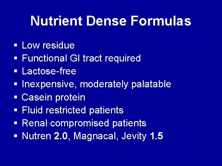 Nutrient Dense Formulas § § § § Low residue Functional GI tract required Lactose-free