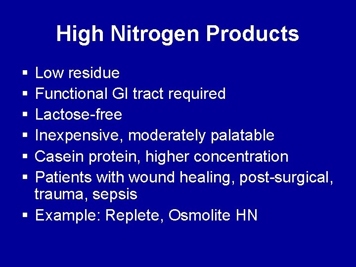 High Nitrogen Products § § § Low residue Functional GI tract required Lactose-free Inexpensive,