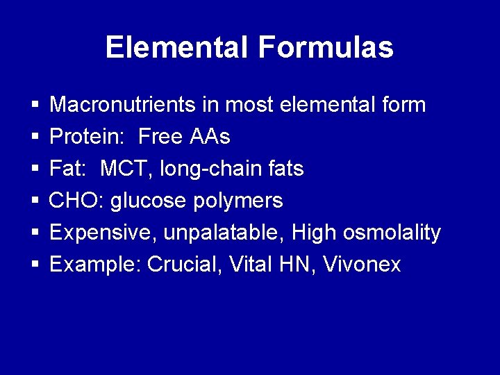 Elemental Formulas § § § Macronutrients in most elemental form Protein: Free AAs Fat: