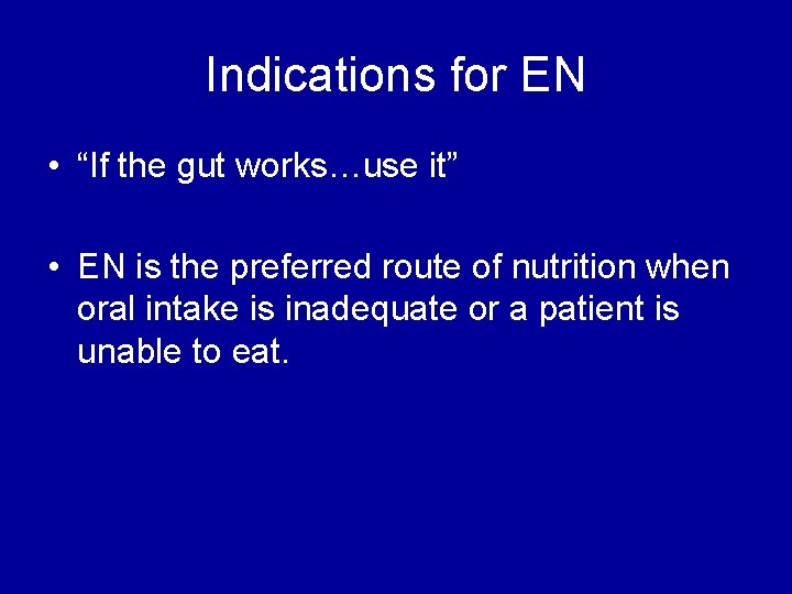 Indications for EN • “If the gut works…use it” • EN is the preferred
