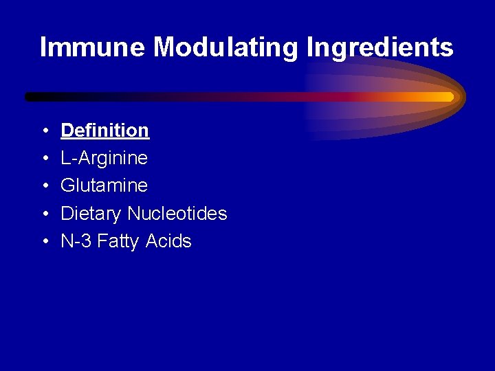 Immune Modulating Ingredients • • • Definition L-Arginine Glutamine Dietary Nucleotides N-3 Fatty Acids