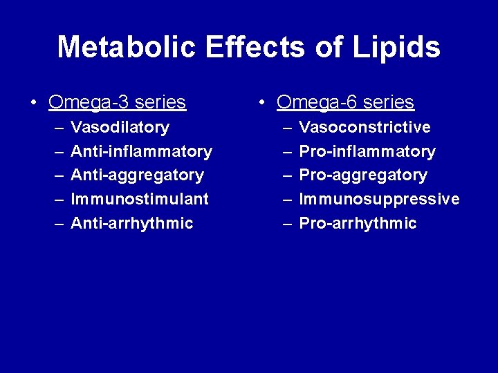 Metabolic Effects of Lipids • Omega-3 series – – – Vasodilatory Anti-inflammatory Anti-aggregatory Immunostimulant