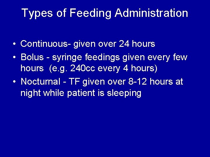 Types of Feeding Administration • Continuous- given over 24 hours • Bolus - syringe