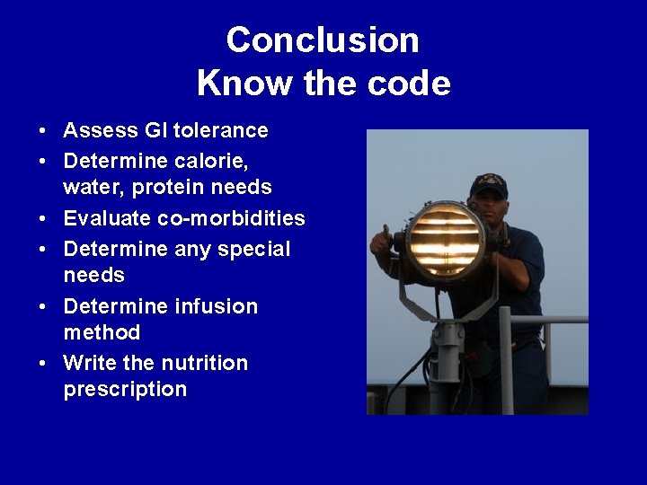 Conclusion Know the code • Assess GI tolerance • Determine calorie, water, protein needs