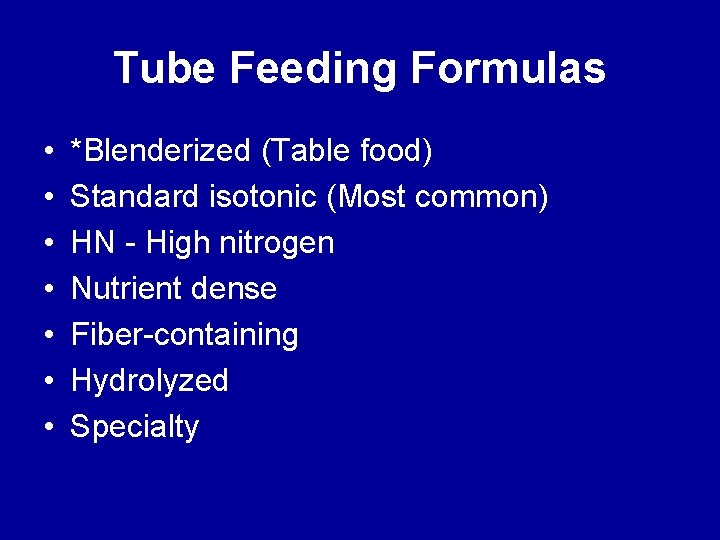 Tube Feeding Formulas • • *Blenderized (Table food) Standard isotonic (Most common) HN -