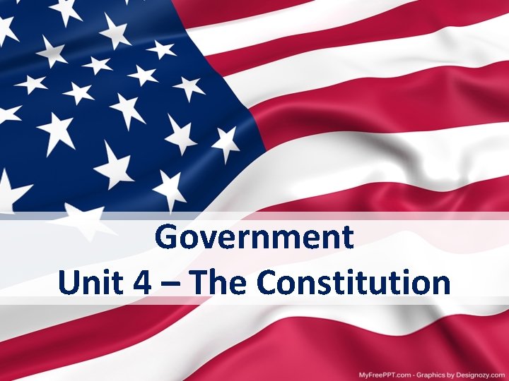 Government Unit 4 – The Constitution 