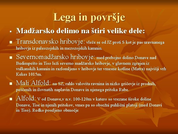 Lega in površje § Madžarsko delimo na štiri velike dele: n Transdonavsko hribovje: vleče