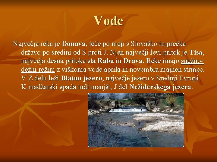 Vode Največja reka je Donava, teče po meji s Slovaško in prečka državo po