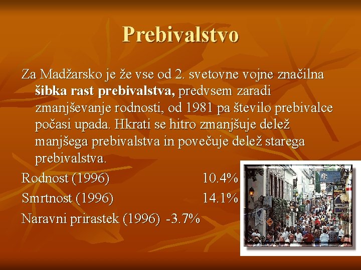 Prebivalstvo Za Madžarsko je že vse od 2. svetovne vojne značilna šibka rast prebivalstva,