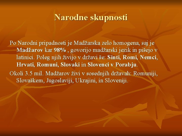 Narodne skupnosti Po Narodni pripadnosti je Madžarska zelo homogena, saj je Madžarov kar 98%