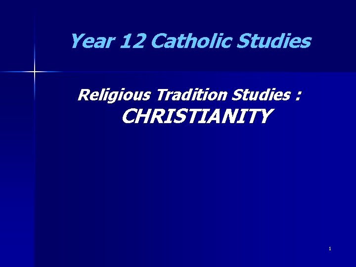 Year 12 Catholic Studies Religious Tradition Studies : CHRISTIANITY 1 