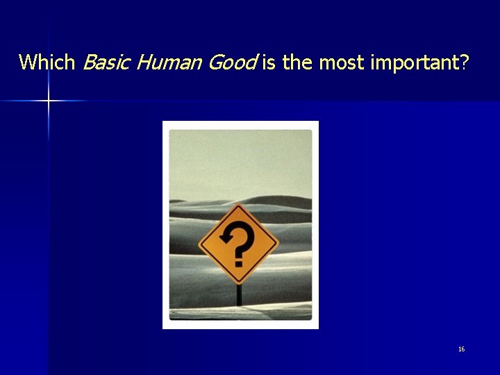 Which Basic Human Good is the most important? 16 