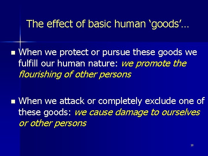 The effect of basic human ‘goods’… n When we protect or pursue these goods