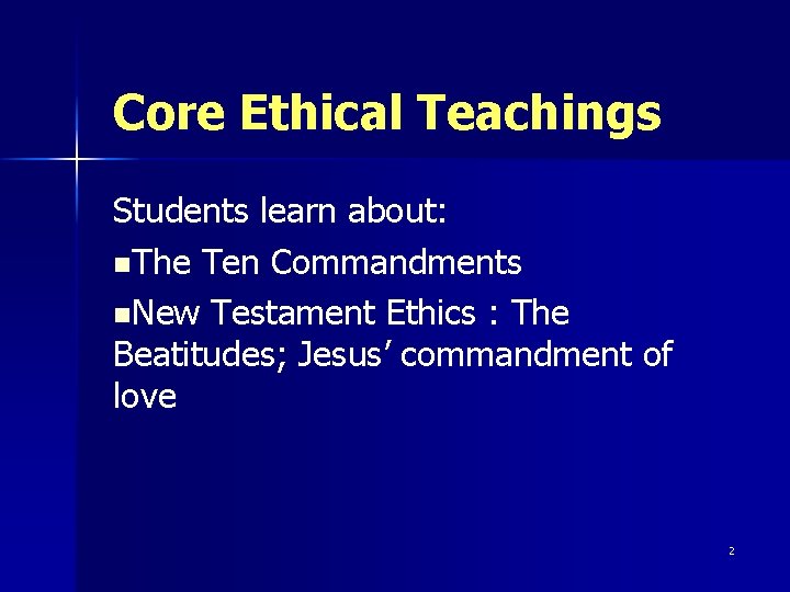 Core Ethical Teachings Students learn about: n. The Ten Commandments n. New Testament Ethics