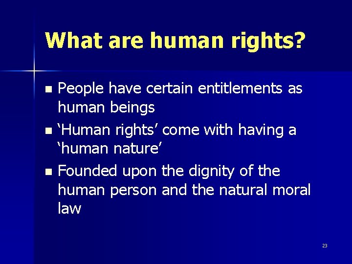 What are human rights? People have certain entitlements as human beings n ‘Human rights’