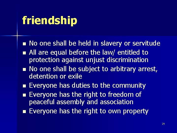 friendship n n n No one shall be held in slavery or servitude All