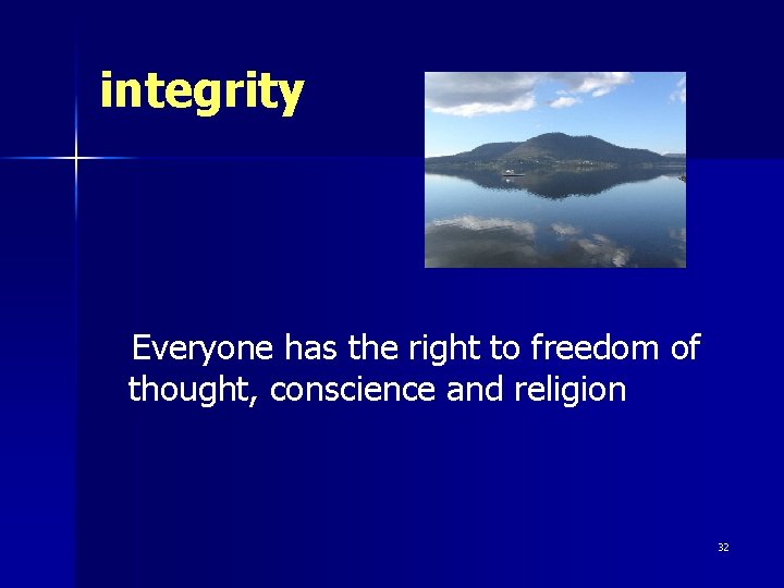 integrity Everyone has the right to freedom of thought, conscience and religion 32 