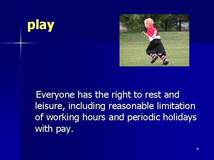 play Everyone has the right to rest and leisure, including reasonable limitation of working