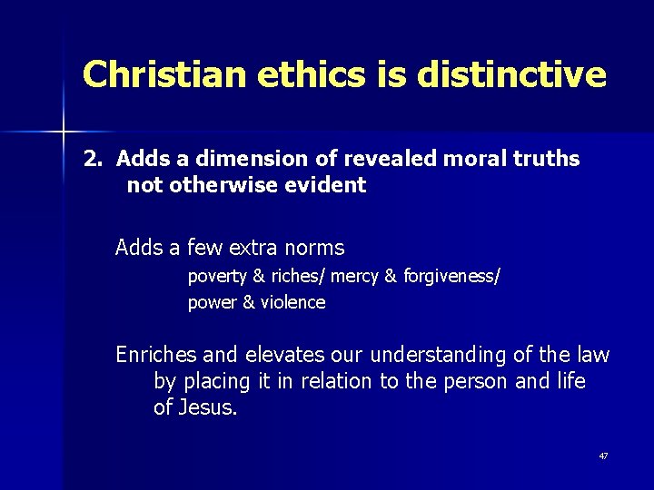 Christian ethics is distinctive 2. Adds a dimension of revealed moral truths not otherwise