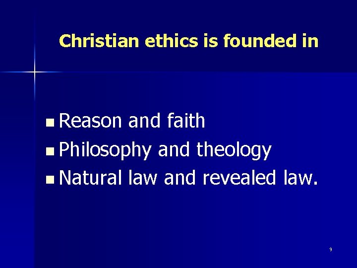 Christian ethics is founded in n Reason and faith n Philosophy and theology n