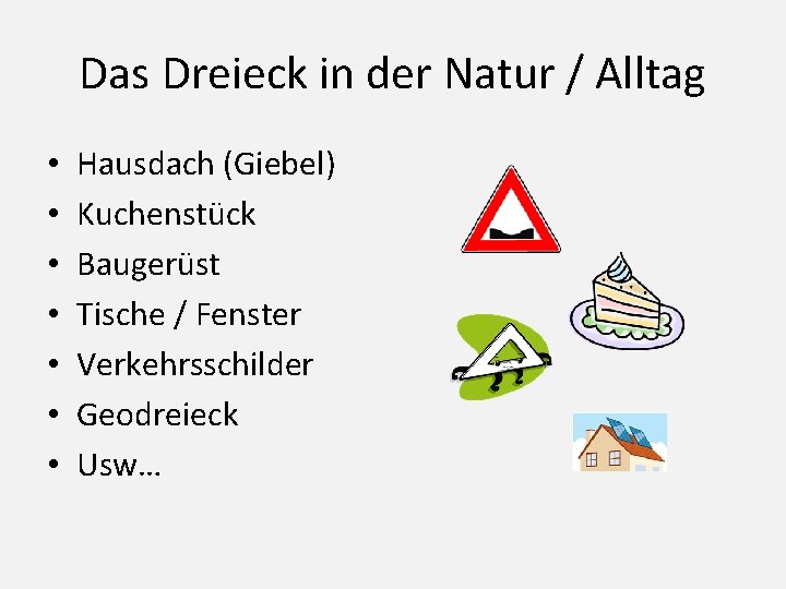 Das Dreieck in der Natur / Alltag • • Hausdach (Giebel) Kuchenstück Baugerüst Tische