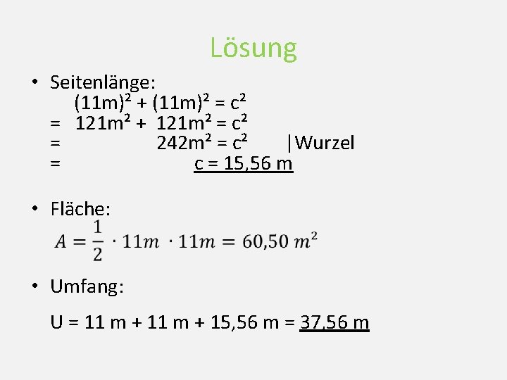 Lösung • Seitenlänge: (11 m)² + (11 m)² = c² = 121 m² +