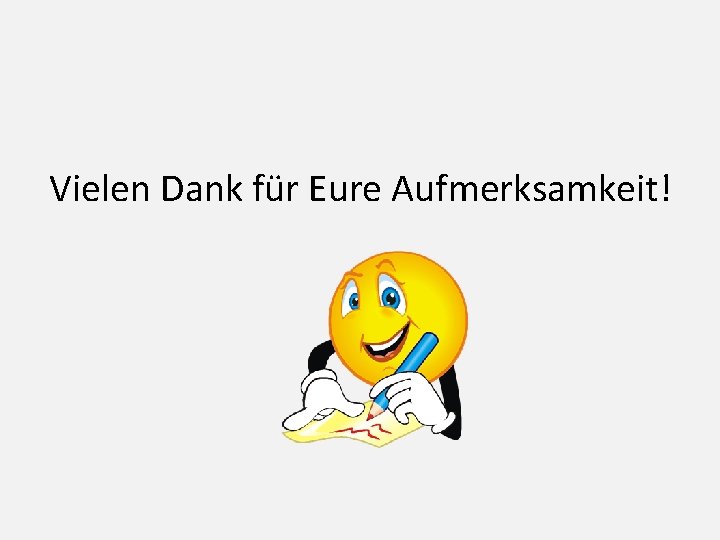 Vielen Dank für Eure Aufmerksamkeit! 