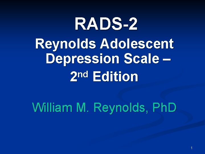 RADS-2 Reynolds Adolescent Depression Scale – nd 2 Edition William M. Reynolds, Ph. D