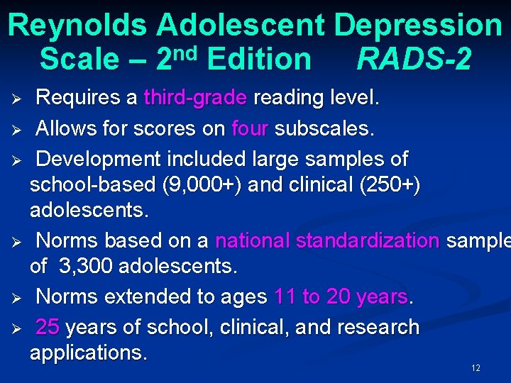 Reynolds Adolescent Depression Scale – 2 nd Edition RADS-2 Ø Ø Ø Requires a