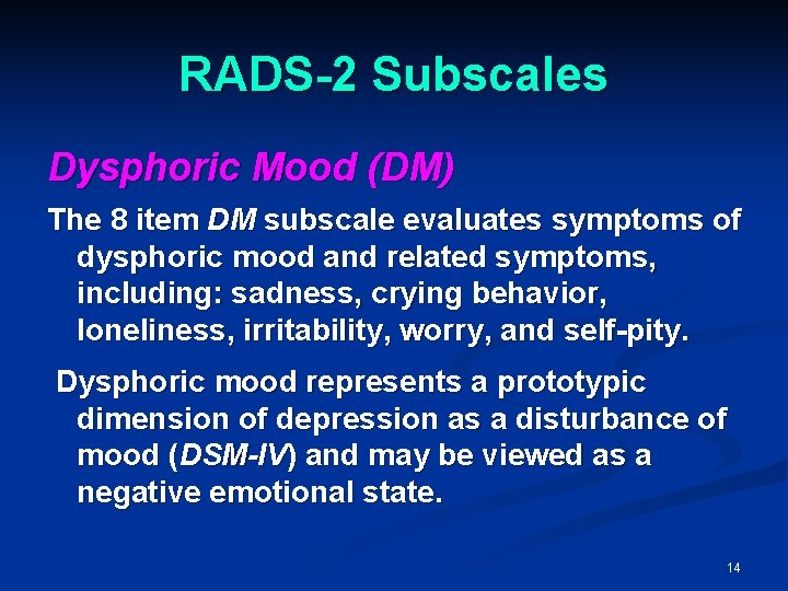 RADS-2 Subscales Dysphoric Mood (DM) The 8 item DM subscale evaluates symptoms of dysphoric