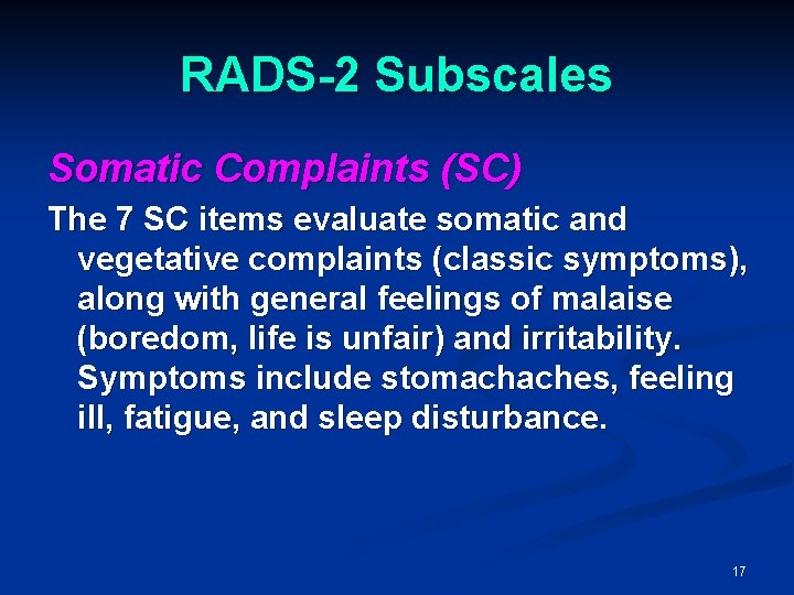 RADS-2 Subscales Somatic Complaints (SC) The 7 SC items evaluate somatic and vegetative complaints