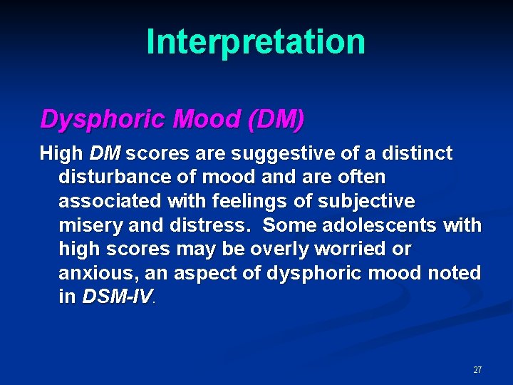 Interpretation Dysphoric Mood (DM) High DM scores are suggestive of a distinct disturbance of