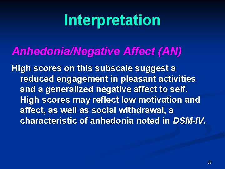 Interpretation Anhedonia/Negative Affect (AN) High scores on this subscale suggest a reduced engagement in
