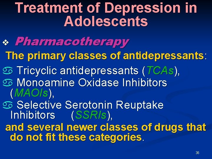 Treatment of Depression in Adolescents v Pharmacotherapy The primary classes of antidepressants: a Tricyclic