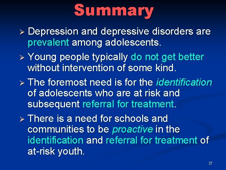 Summary Ø Depression and depressive disorders are prevalent among adolescents. Ø Young people typically