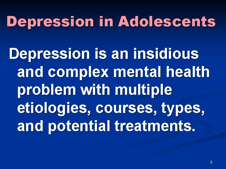 Depression in Adolescents Depression is an insidious and complex mental health problem with multiple