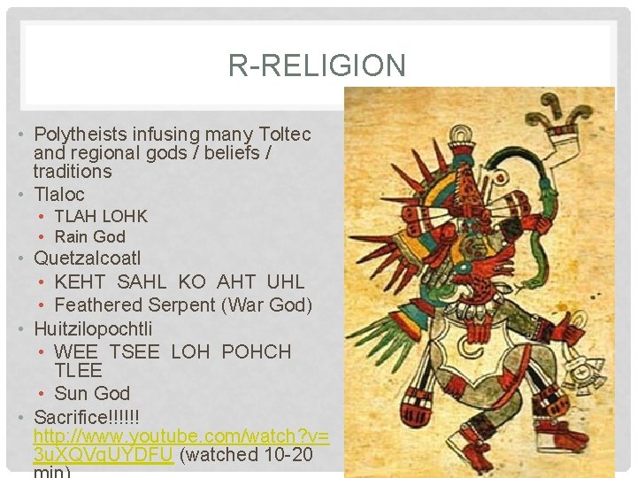 R-RELIGION • Polytheists infusing many Toltec and regional gods / beliefs / traditions •