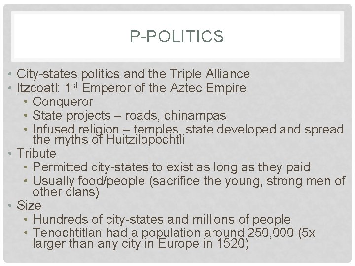 P-POLITICS • City-states politics and the Triple Alliance • Itzcoatl: 1 st Emperor of