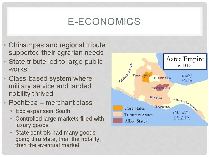E-ECONOMICS • Chinampas and regional tribute supported their agrarian needs • State tribute led