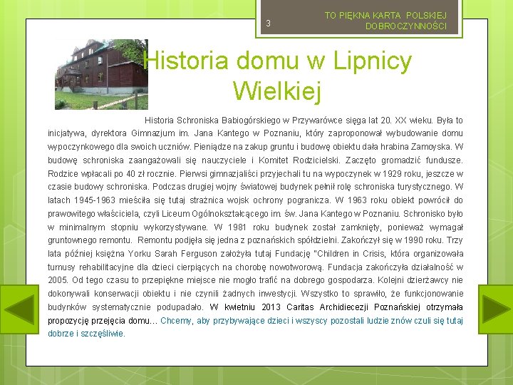 3 TO PIĘKNA KARTA POLSKIEJ DOBROCZYNNOŚCI Historia domu w Lipnicy Wielkiej Historia Schroniska Babiogórskiego