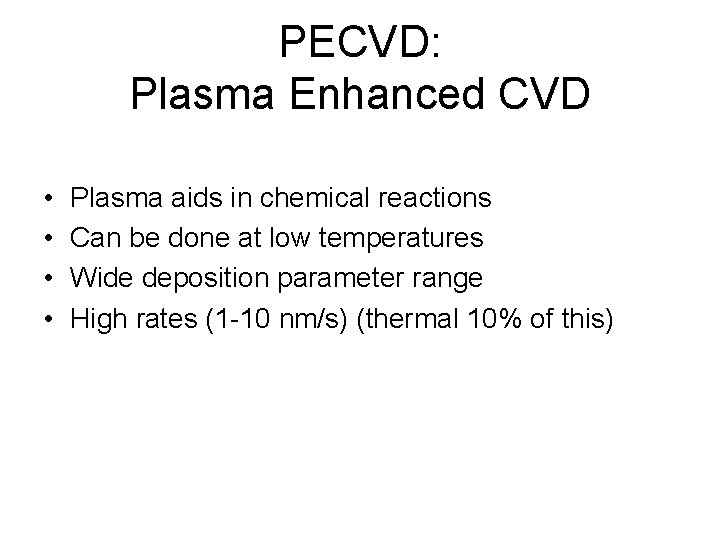 PECVD: Plasma Enhanced CVD • • Plasma aids in chemical reactions Can be done