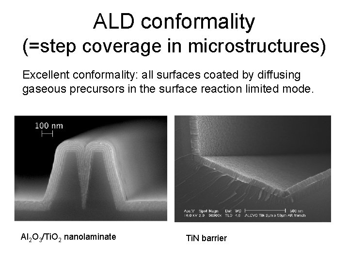 ALD conformality (=step coverage in microstructures) Excellent conformality: all surfaces coated by diffusing gaseous