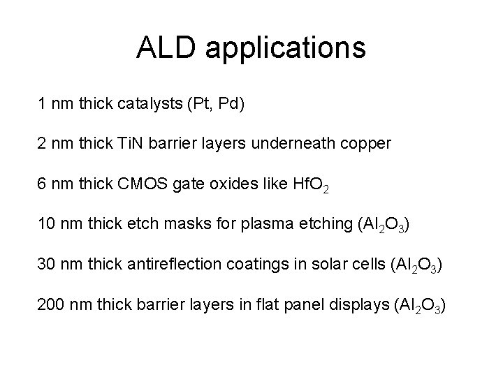 ALD applications 1 nm thick catalysts (Pt, Pd) 2 nm thick Ti. N barrier