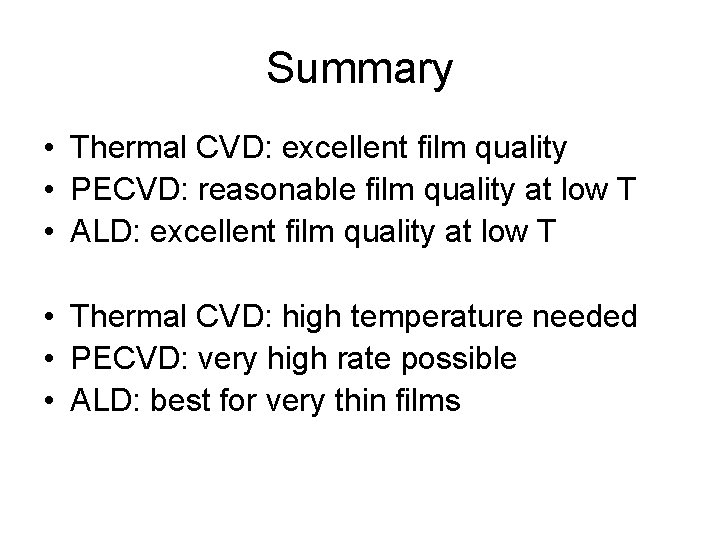 Summary • Thermal CVD: excellent film quality • PECVD: reasonable film quality at low