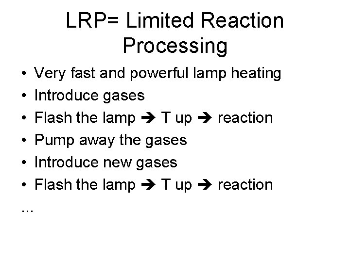 LRP= Limited Reaction Processing • Very fast and powerful lamp heating • Introduce gases