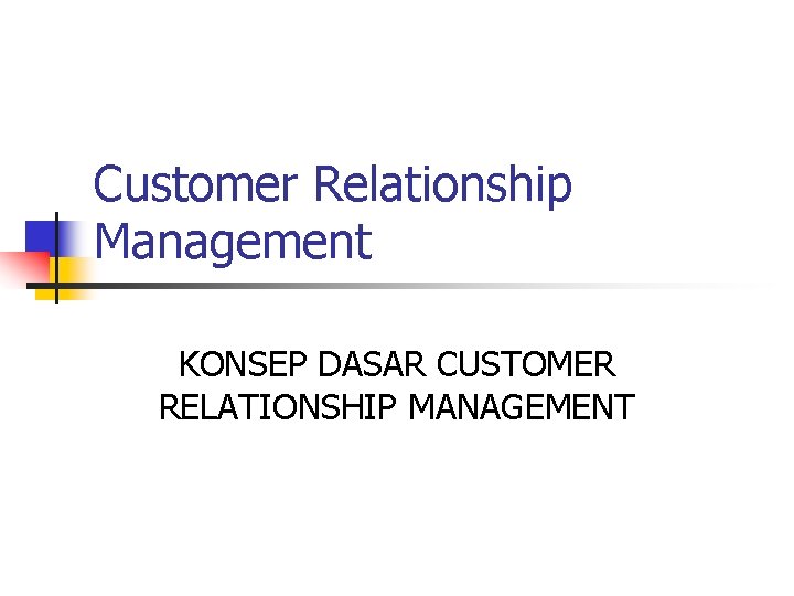 Customer Relationship Management KONSEP DASAR CUSTOMER RELATIONSHIP MANAGEMENT 