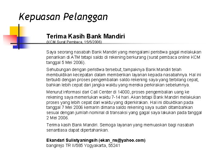Kepuasan Pelanggan Terima Kasih Bank Mandiri (KCM Surat Pembaca, 15/5/2006) Saya seorang nasabah Bank