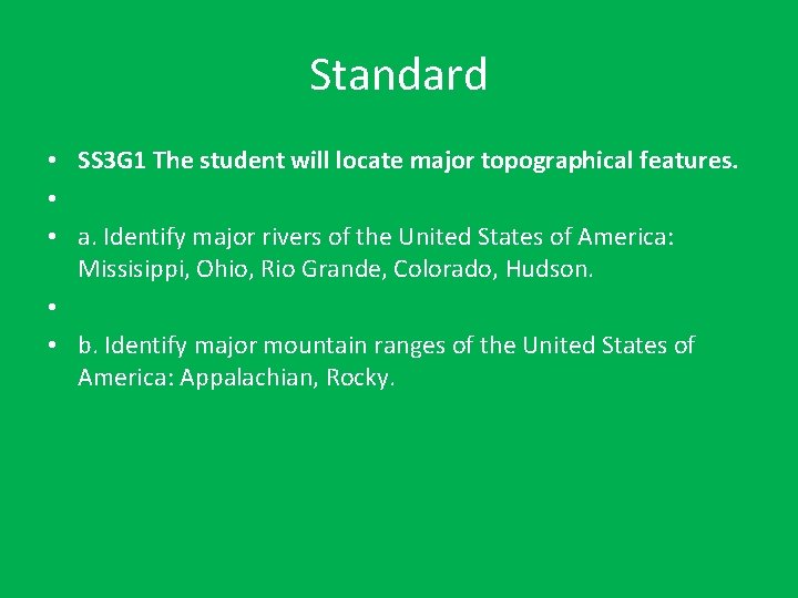 Standard • SS 3 G 1 The student will locate major topographical features. •